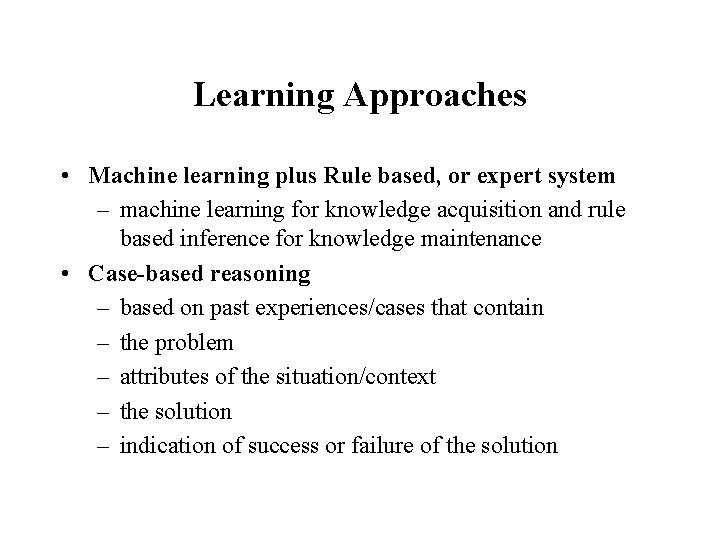 Learning Approaches • Machine learning plus Rule based, or expert system – machine learning