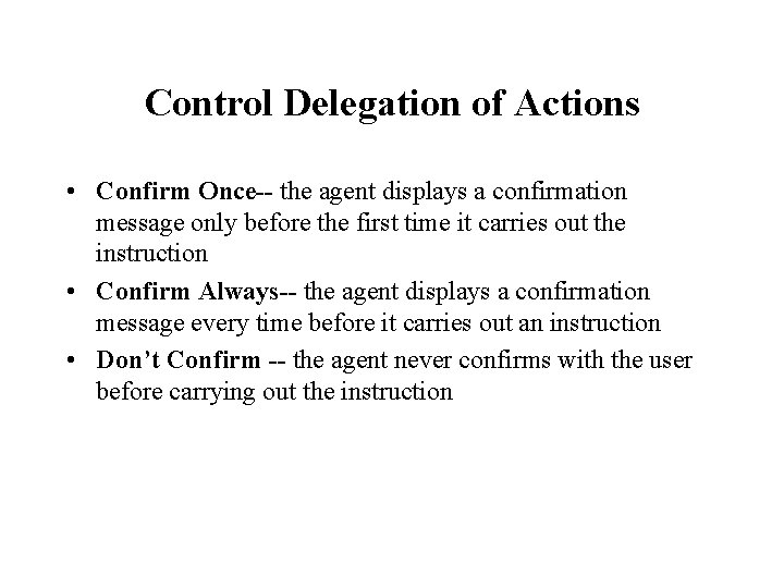 Control Delegation of Actions • Confirm Once-- the agent displays a confirmation message only