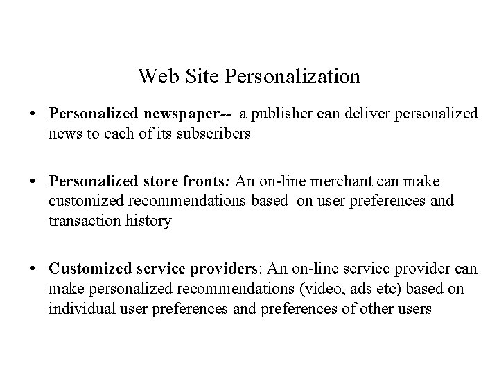 Web Site Personalization • Personalized newspaper-- a publisher can deliver personalized news to each