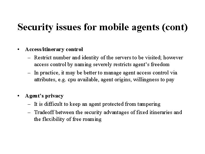 Security issues for mobile agents (cont) • Access/itinerary control – Restrict number and identity