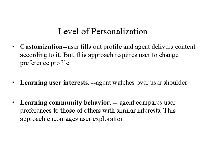 Level of Personalization • Customization--user fills out profile and agent delivers content according to