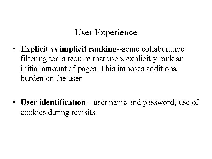 User Experience • Explicit vs implicit ranking--some collaborative filtering tools require that users explicitly