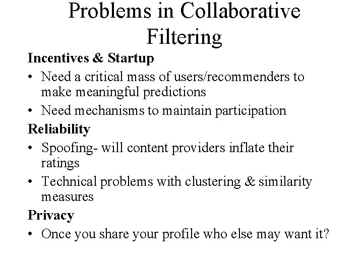 Problems in Collaborative Filtering Incentives & Startup • Need a critical mass of users/recommenders