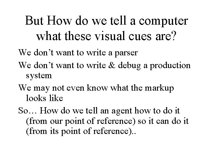 But How do we tell a computer what these visual cues are? We don’t