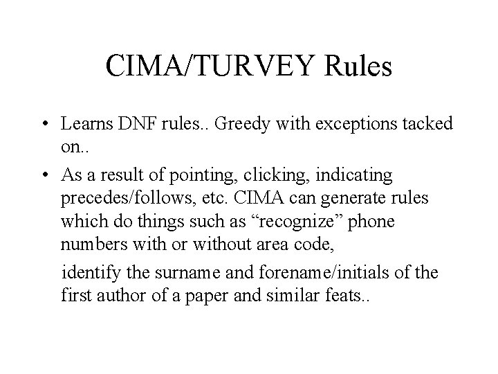 CIMA/TURVEY Rules • Learns DNF rules. . Greedy with exceptions tacked on. . •
