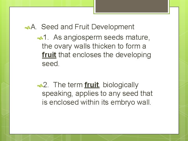  A. Seed and Fruit Development 1. As angiosperm seeds mature, the ovary walls
