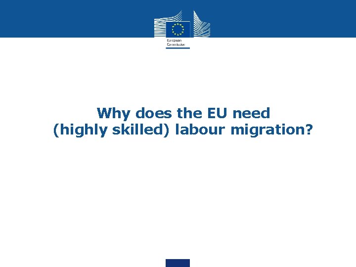 Why does the EU need (highly skilled) labour migration? 