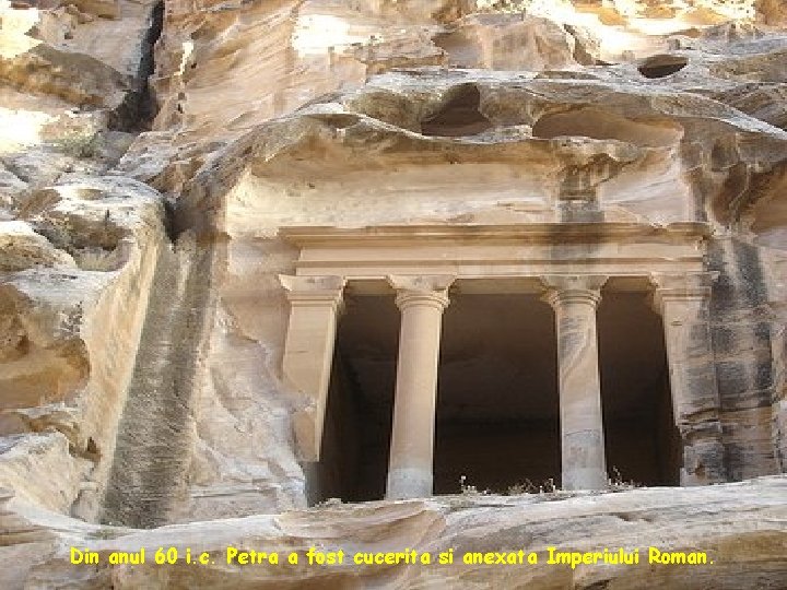 Din anul 60 i. c. Petra a fost cucerita si anexata Imperiului Roman. 