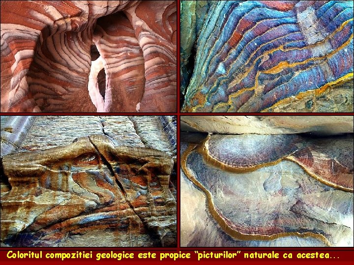 Coloritul compozitiei geologice este propice “picturilor” naturale ca acestea. . . 