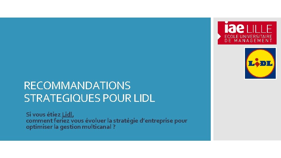 RECOMMANDATIONS STRATEGIQUES POUR LIDL Si vous étiez Lidl, comment feriez vous évoluer la stratégie