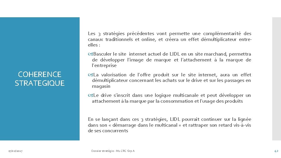 Les 3 stratégies précédentes vont permette une complémentarité des canaux traditionnels et online, et