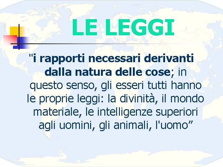 LE LEGGI "i rapporti necessari derivanti dalla natura delle cose; in questo senso, gli