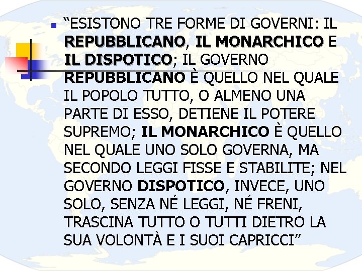 n “ESISTONO TRE FORME DI GOVERNI: IL REPUBBLICANO, REPUBBLICANO IL MONARCHICO E IL DISPOTICO;