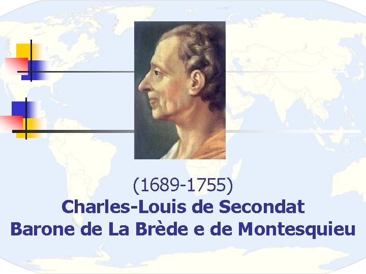 (1689 -1755) Charles-Louis de Secondat Barone de La Brède e de Montesquieu 