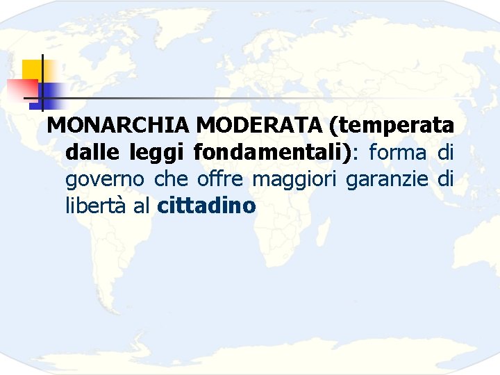 MONARCHIA MODERATA (temperata dalle leggi fondamentali): forma di governo che offre maggiori garanzie di