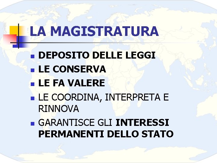 LA MAGISTRATURA n n n DEPOSITO DELLE LEGGI LE CONSERVA LE FA VALERE LE