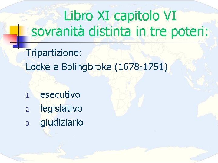 Libro XI capitolo VI sovranità distinta in tre poteri: Tripartizione: Locke e Bolingbroke (1678