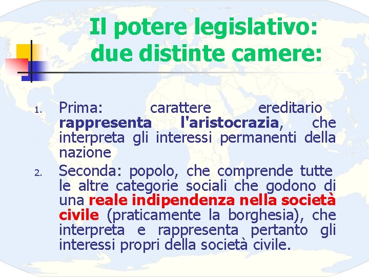 Il potere legislativo: due distinte camere: 1. 2. Prima: carattere ereditario rappresenta l'aristocrazia, che