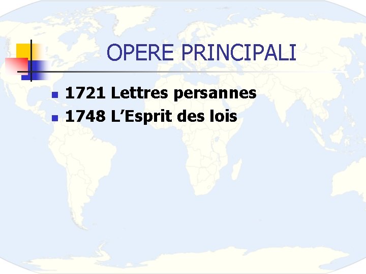 OPERE PRINCIPALI n n 1721 Lettres persannes 1748 L’Esprit des lois 