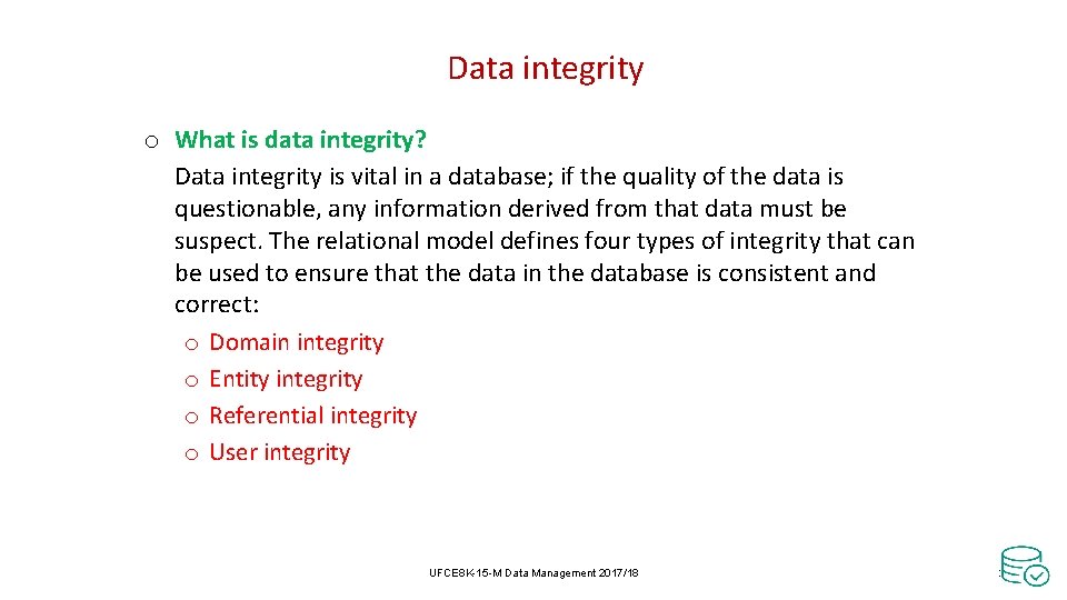 Data integrity o What is data integrity? Data integrity is vital in a database; Data integrity o What is data integrity? Data integrity is vital in a database;