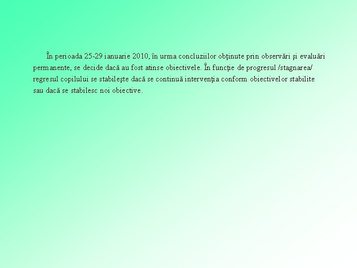 În perioada 25 -29 ianuarie 2010, în urma concluziilor obţinute prin observări şi evaluări