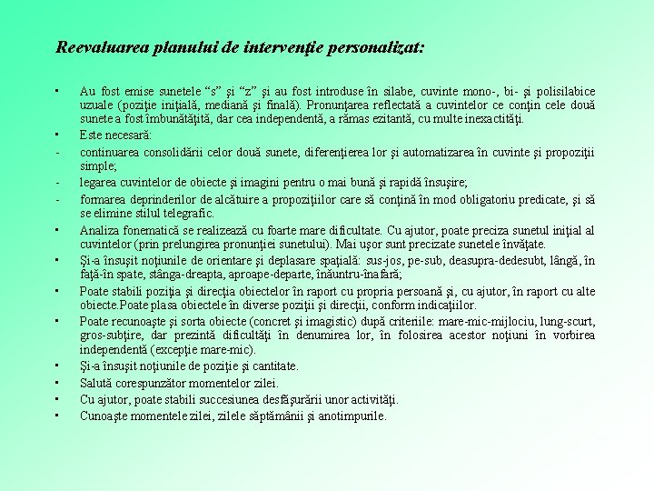 Reevaluarea planului de intervenţie personalizat: • • • Au fost emise sunetele “s” şi