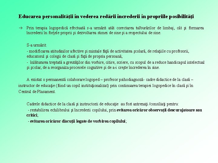 Educarea personalităţii în vederea redării încrederii în propriile posibilităţi Prin terapia logopedică efectuată s-a