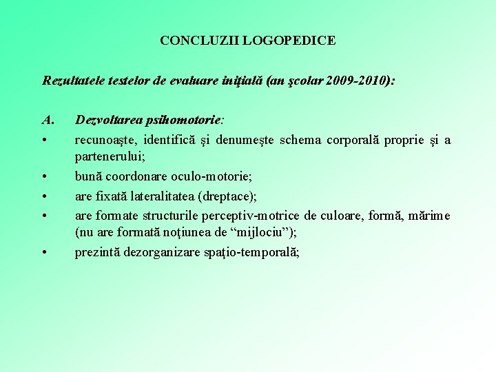 CONCLUZII LOGOPEDICE Rezultatele testelor de evaluare iniţială (an şcolar 2009 -2010): A. • •