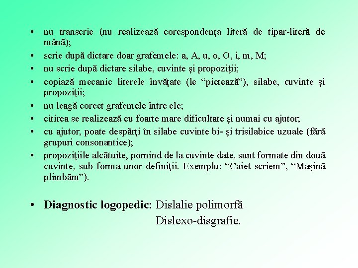  • nu transcrie (nu realizează corespondenţa literă de tipar-literă de mână); • scrie