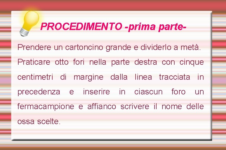 PROCEDIMENTO -prima parte. Prendere un cartoncino grande e dividerlo a metà. Praticare otto fori