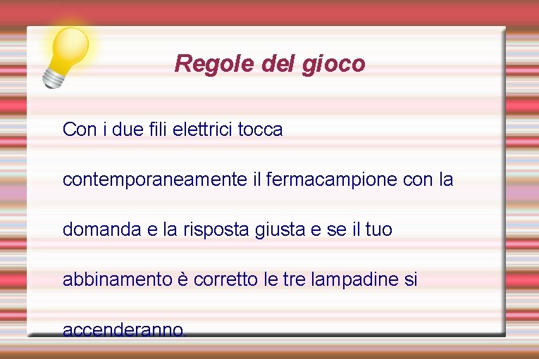 Regole del gioco Con i due fili elettrici tocca contemporaneamente il fermacampione con la