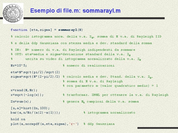Esempio di file. m: sommarayl. m function [eta, sigma] = sommarayl(N) % calcolo istogramma