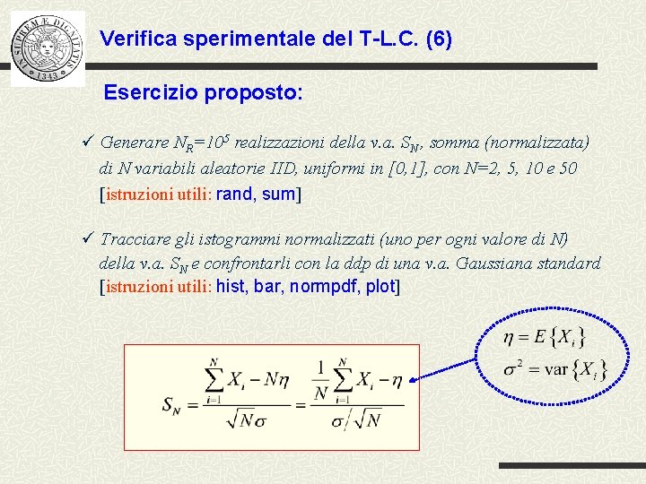 Verifica sperimentale del T-L. C. (6) Esercizio proposto: ü Generare NR=105 realizzazioni della v.