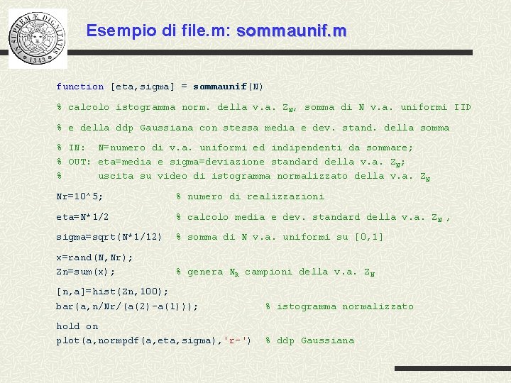 Esempio di file. m: sommaunif. m function [eta, sigma] = sommaunif(N) % calcolo istogramma