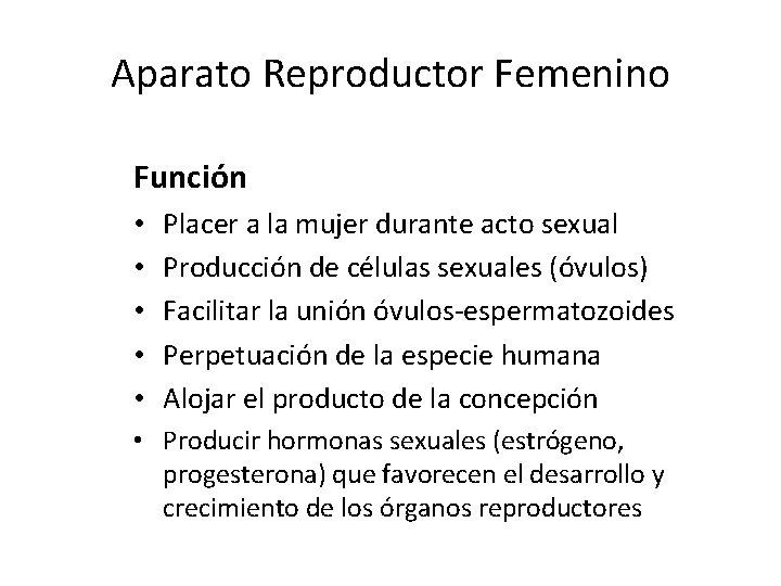 Aparato Reproductor Femenino Función • • • Placer a la mujer durante acto sexual