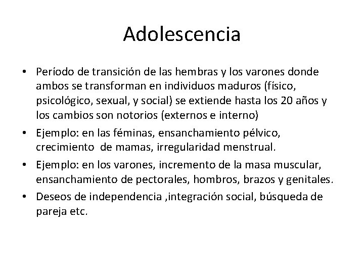 Adolescencia • Período de transición de las hembras y los varones donde ambos se