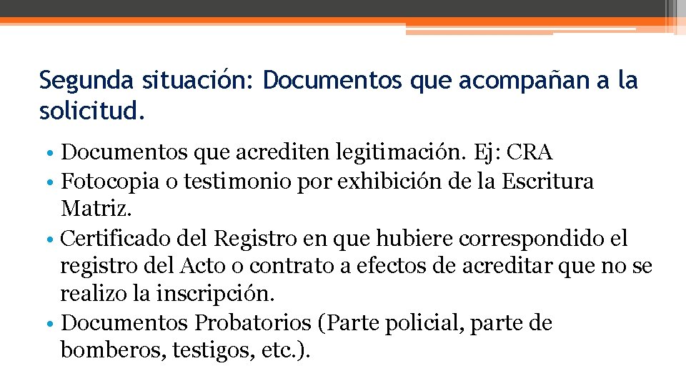 Segunda situación: Documentos que acompañan a la solicitud. • Documentos que acrediten legitimación. Ej: