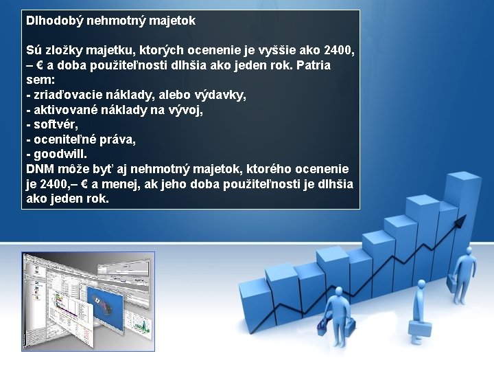 Dlhodobý nehmotný majetok Sú zložky majetku, ktorých ocenenie je vyššie ako 2400, – €