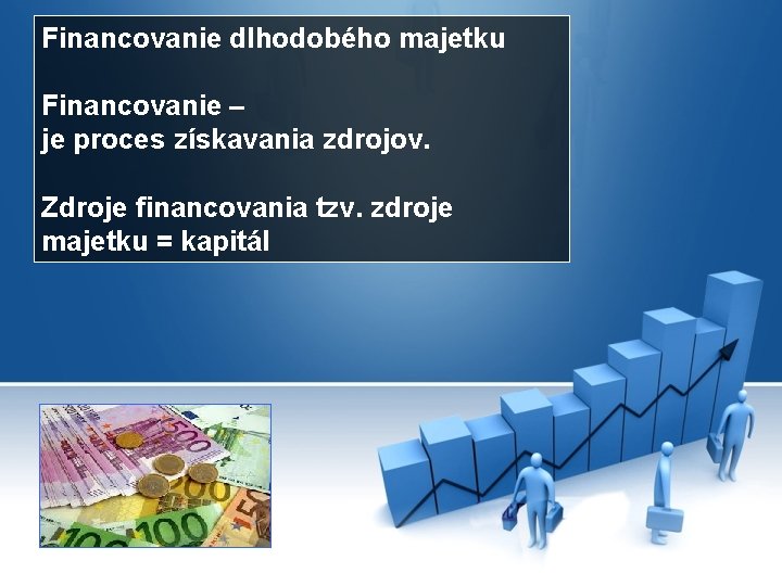 Financovanie dlhodobého majetku Financovanie – je proces získavania zdrojov. Zdroje financovania tzv. zdroje majetku