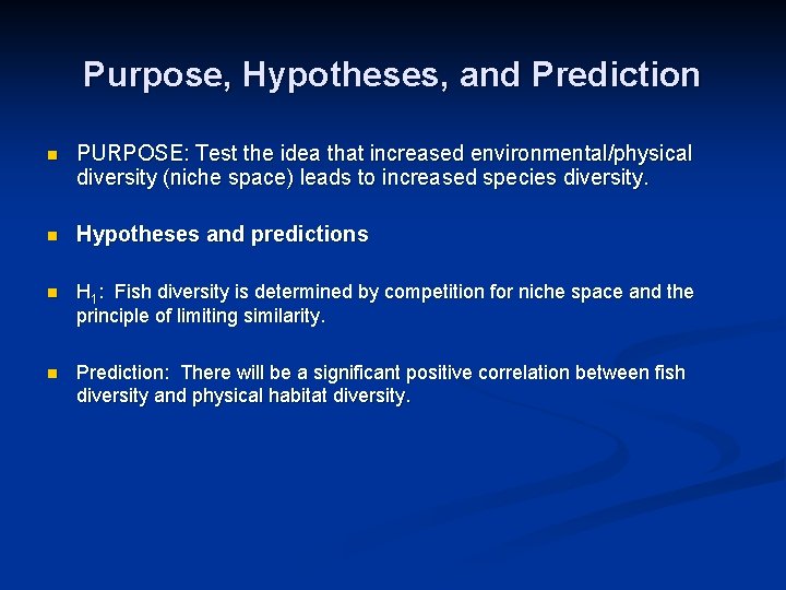 Purpose, Hypotheses, and Prediction n PURPOSE: Test the idea that increased environmental/physical diversity (niche