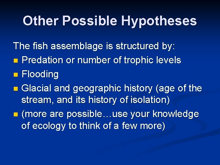 Other Possible Hypotheses The fish assemblage is structured by: n Predation or number of