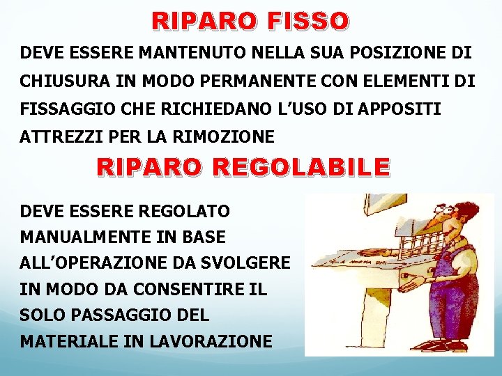 RIPARO FISSO DEVE ESSERE MANTENUTO NELLA SUA POSIZIONE DI CHIUSURA IN MODO PERMANENTE CON RIPARO FISSO DEVE ESSERE MANTENUTO NELLA SUA POSIZIONE DI CHIUSURA IN MODO PERMANENTE CON