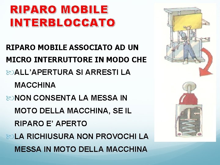 RIPARO MOBILE INTERBLOCCATO RIPARO MOBILE ASSOCIATO AD UN MICRO INTERRUTTORE IN MODO CHE ALL’APERTURA RIPARO MOBILE INTERBLOCCATO RIPARO MOBILE ASSOCIATO AD UN MICRO INTERRUTTORE IN MODO CHE ALL’APERTURA