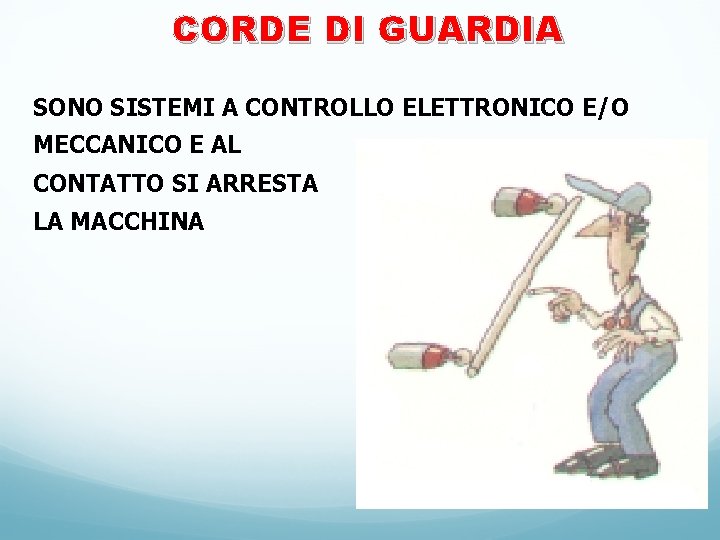 CORDE DI GUARDIA SONO SISTEMI A CONTROLLO ELETTRONICO E/O MECCANICO E AL CONTATTO SI CORDE DI GUARDIA SONO SISTEMI A CONTROLLO ELETTRONICO E/O MECCANICO E AL CONTATTO SI
