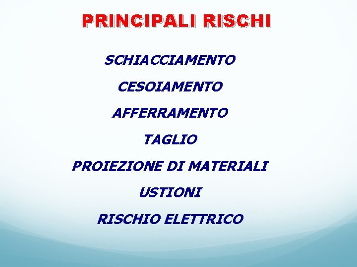 PRINCIPALI RISCHIACCIAMENTO CESOIAMENTO AFFERRAMENTO TAGLIO PROIEZIONE DI MATERIALI USTIONI RISCHIO ELETTRICO PRINCIPALI RISCHIACCIAMENTO CESOIAMENTO AFFERRAMENTO TAGLIO PROIEZIONE DI MATERIALI USTIONI RISCHIO ELETTRICO