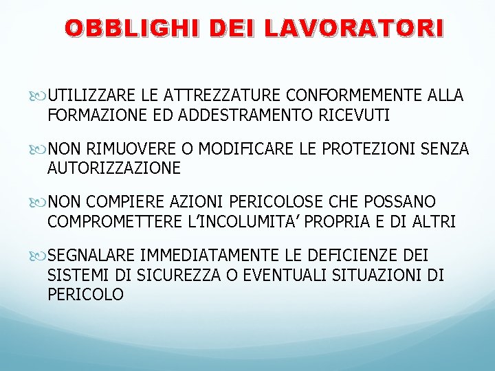 OBBLIGHI DEI LAVORATORI UTILIZZARE LE ATTREZZATURE CONFORMEMENTE ALLA FORMAZIONE ED ADDESTRAMENTO RICEVUTI NON RIMUOVERE OBBLIGHI DEI LAVORATORI UTILIZZARE LE ATTREZZATURE CONFORMEMENTE ALLA FORMAZIONE ED ADDESTRAMENTO RICEVUTI NON RIMUOVERE