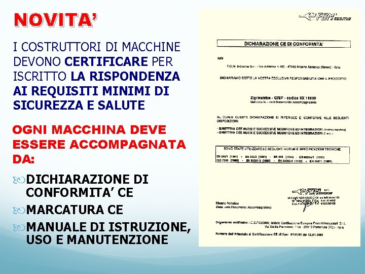 NOVITA’ I COSTRUTTORI DI MACCHINE DEVONO CERTIFICARE PER ISCRITTO LA RISPONDENZA AI REQUISITI MINIMI NOVITA’ I COSTRUTTORI DI MACCHINE DEVONO CERTIFICARE PER ISCRITTO LA RISPONDENZA AI REQUISITI MINIMI