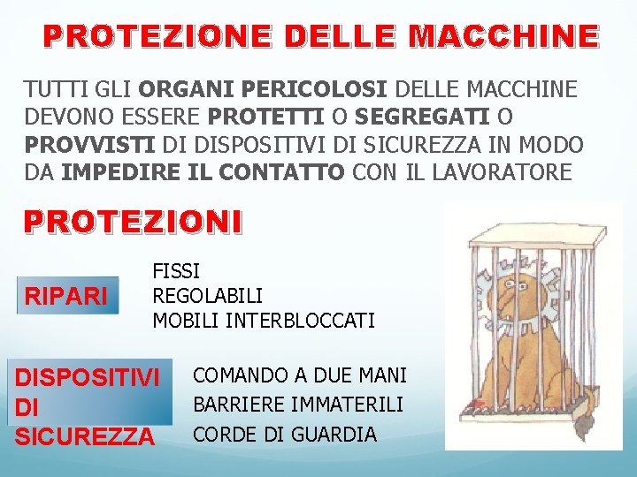 PROTEZIONE DELLE MACCHINE TUTTI GLI ORGANI PERICOLOSI DELLE MACCHINE DEVONO ESSERE PROTETTI O SEGREGATI PROTEZIONE DELLE MACCHINE TUTTI GLI ORGANI PERICOLOSI DELLE MACCHINE DEVONO ESSERE PROTETTI O SEGREGATI