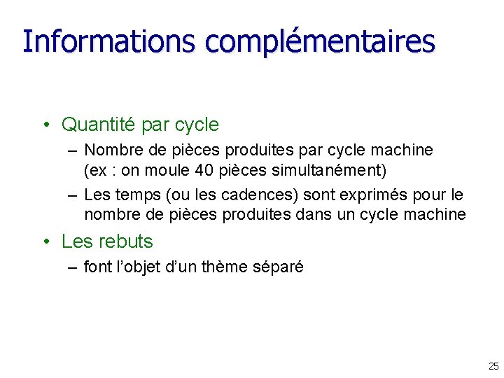 Informations complémentaires • Quantité par cycle – Nombre de pièces produites par cycle machine Informations complémentaires • Quantité par cycle – Nombre de pièces produites par cycle machine