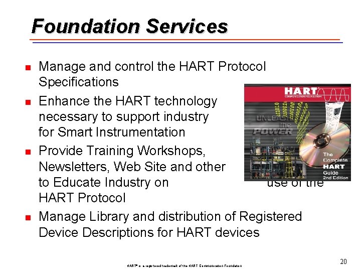 Foundation Services n n Manage and control the HART Protocol Specifications Enhance the HART